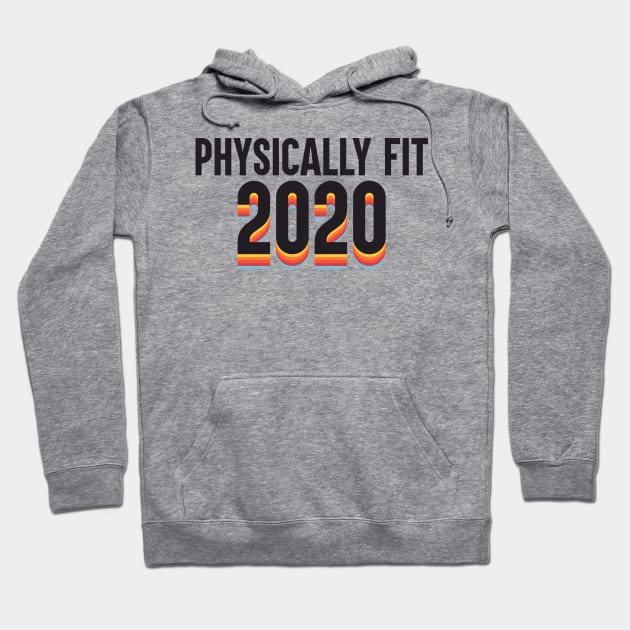 Physically Fit 2020 Hoodie by artsylab